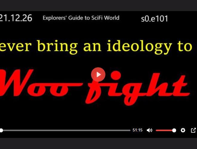 NEVER BRING AN IDEOLOGY TO A WOO FIGHT – EXPLORERS’ GUIDE TO SCIFI WORLD