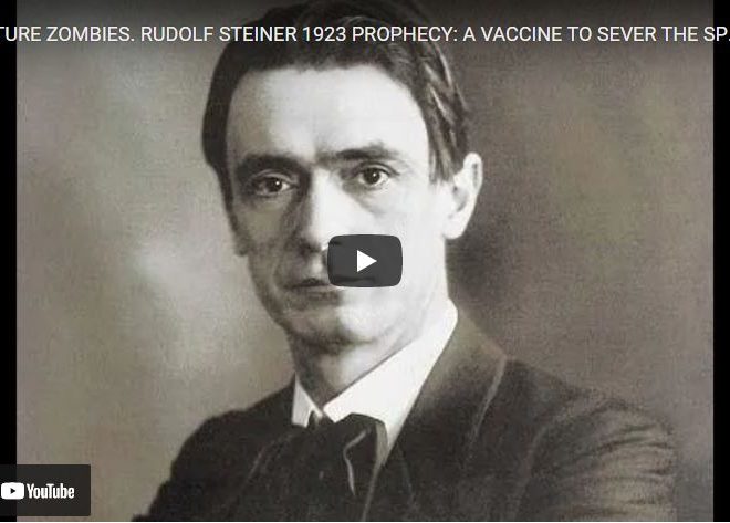 FUTURE ZOMBIES. RUDOLF STEINER 1923 PROPHECY: A VACCINE TO SEVER THE SPIRITUAL CONNECTION IN MANKIND