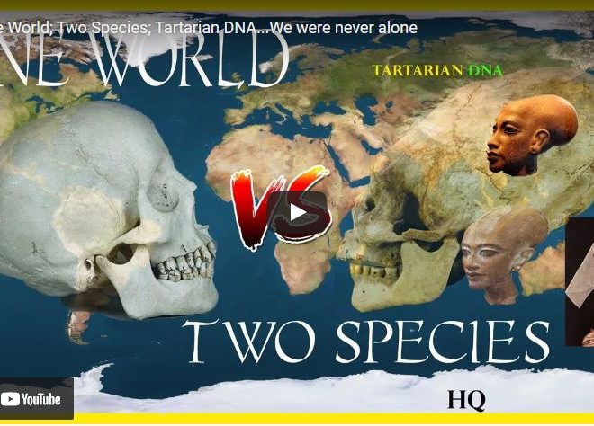 One World; Two Species; Tartarian DNA…We were never alone