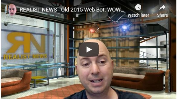 REALIST NEWS – Old 2015 Web Bot. WOW was this accurate!