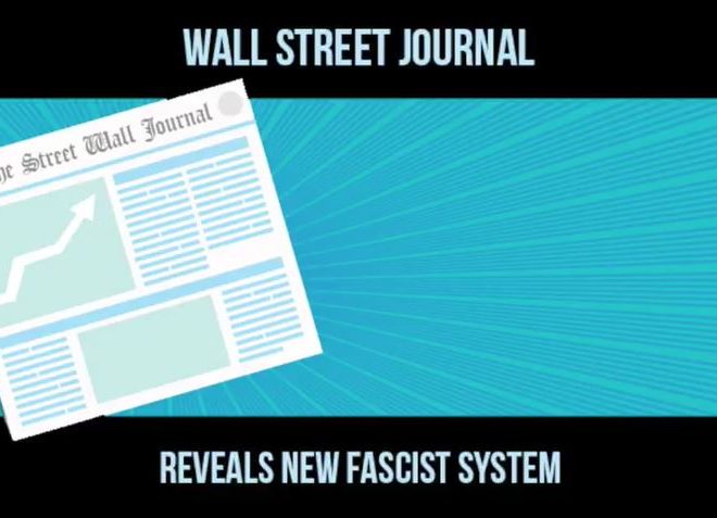 WALL STREET JOURNAL REVEALS THE NEW FASCIST SYSTEM – A MUST LISTEN