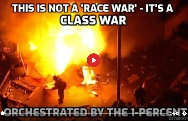 THIS IS NOT A RACE WAR – THIS IS A CLASS WAR ORCHESTRATED BY THE 1% – DAVID ICKE