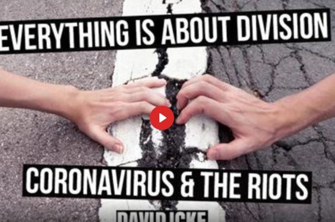EVERYTHING IS ABOUT DIVISION – CORONAVIRUS & THE RIOTS – DAVID ICKE