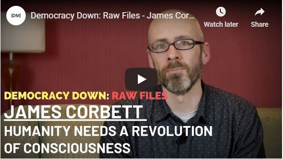 Democracy Down: Raw Files – James Corbett, “The Corbett Report”