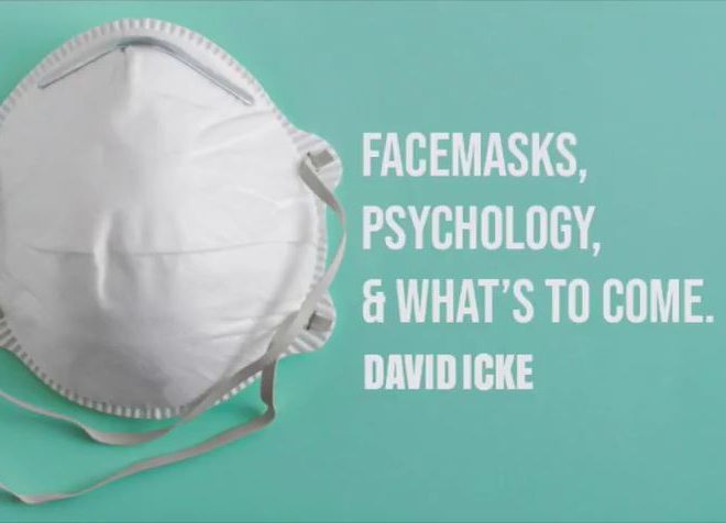 FACEMASKS, PSYCHOLOGY & WHAT’S TO COME – DAVID ICKE