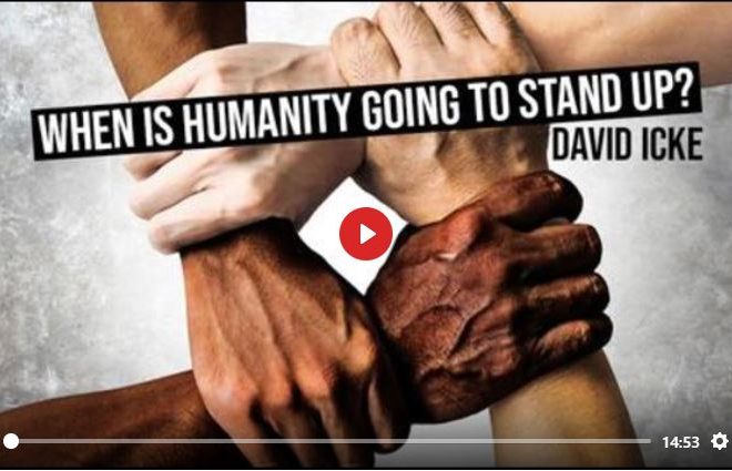 WHEN IS HUMANITY GOING TO STAND UP? – DAVID ICKE