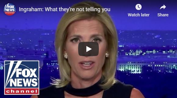 Ingraham: What they’re not telling you