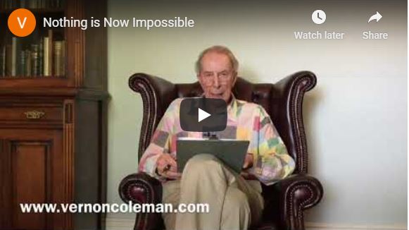 Dr Vernon Coleman: Nothing is Now Impossible