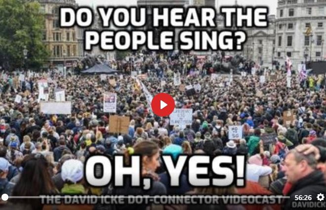 DO YOU HEAR THE PEOPLE SING? OH YES – THE DAVID ICKE DOT-CONNECTOR VIDEOCAST