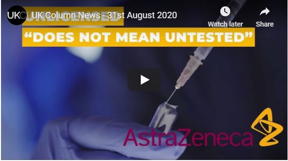 They won’t even license a covid vaccine – let alone accept any liability – UK Column News – 31st August 2020