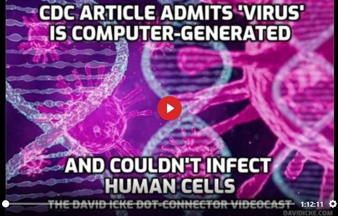 CDC ARTICLE ADMITS ‘VIRUS’ IS COMPUTER-GENERATED & COULDN’T INFECT HUMAN CELLS – DAVID ICKE