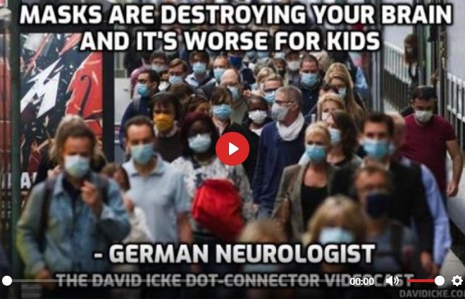 MASKS ARE DESTROYING YOUR BRAIN AND IT’S WORSE FOR KIDS – GERMAN NEUROLOGIST – DAVID ICKE