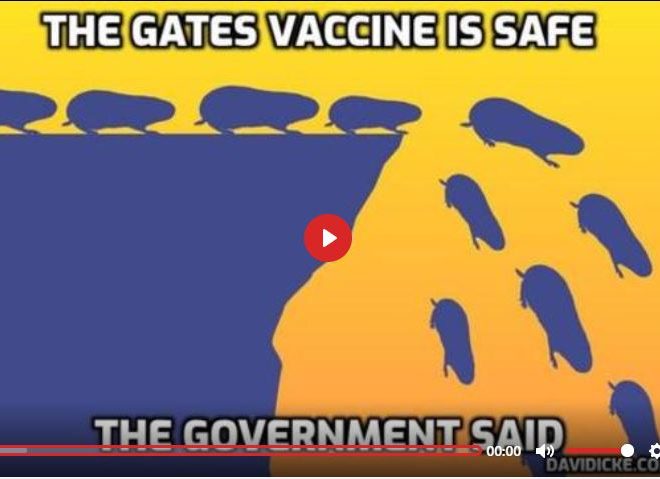 THE GATES VACCINE IS SAFE – THE GOVERNMENT SAYS SO – DAVID ICKE