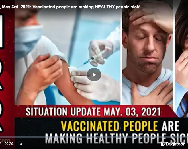 Situation Update, May 3rd, 2021: Vaccinated people are making HEALTHY people sick!