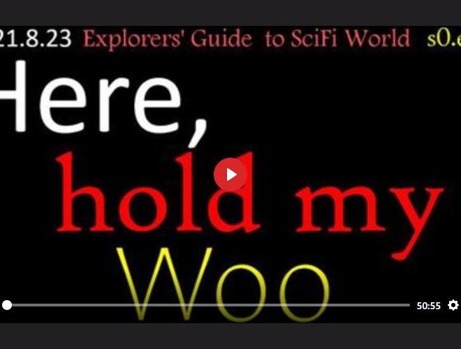 HERE, HOLD MY WOO – EXPLORERS’ GUIDE TO SCIFI WORLD 1 & 2