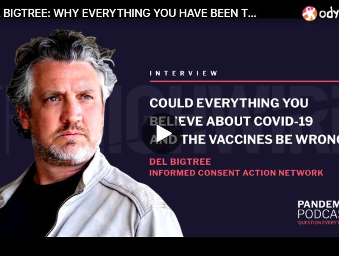 DEL BIGTREE: WHY EVERYTHING YOU HAVE BEEN TOLD ABOUT COVID-19 AND THE VACCINES COULD BE WRONG