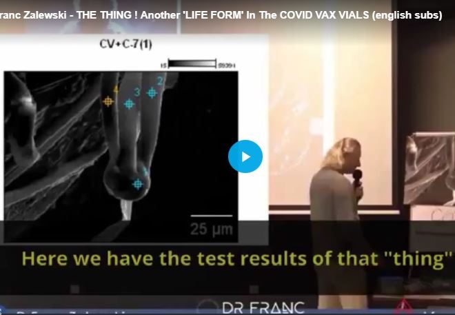 Dr. Franc Zalewski – THE THING ! Another ‘LIFE FORM’ In The COVID VAX VIALS (english subs)