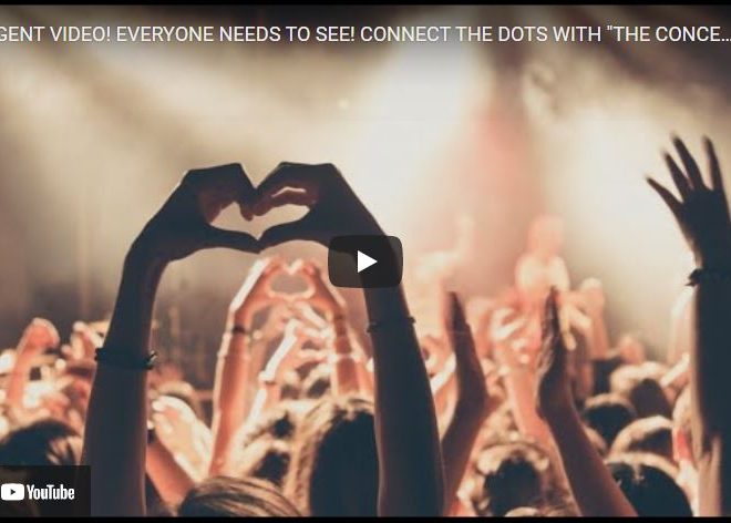 URGENT VIDEO! EVERYONE NEEDS TO SEE! CONNECT THE DOTS WITH “THE CONCERT”…