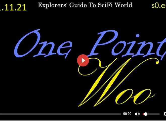 ONE POINT WOO – EXPLORER’S GUIDE TO SCIFI WORLD parts 1 and 2