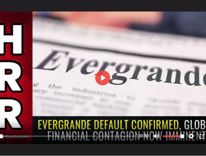 EVERGRANDE DEFAULT CONFIRMED, GLOBAL FINANCIAL CONTAGION NOW IMMINENT