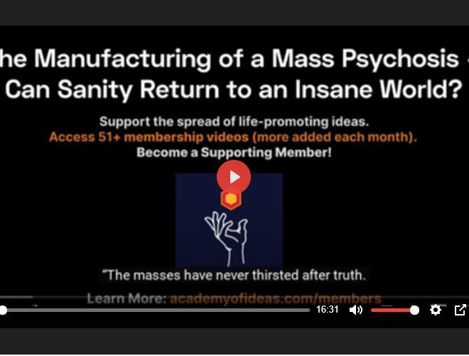 THE MANUFACTURING OF A MASS PSYCHOSIS – CAN SANITY RETURN TO AN INSANE WORLD?