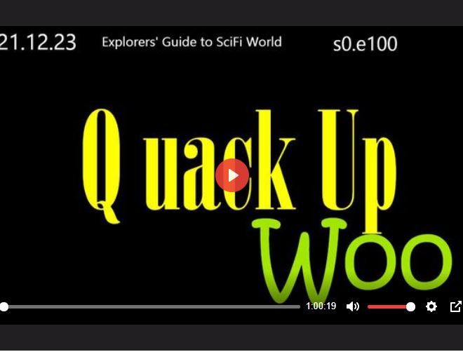 Q UACK UP! WOO – EXPLORERS’ GUIDE TO SCIFI WORLD