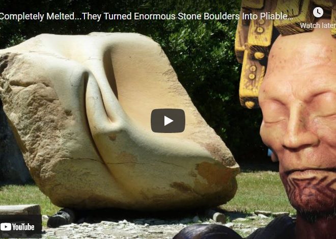Its Completely Melted…They Turned Enormous Stone Boulders Into Pliable Easy To Shape Blocks