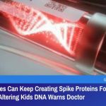 mRNA Vaccines Can Keep Creating Spike Proteins Forver By Permanently Altering Kids DNA Warns Doctor