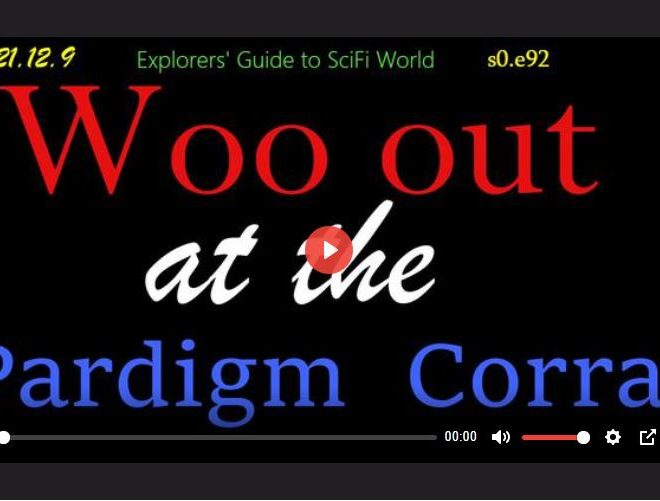 WOO OUT AT TEH PARDIGM CORRAL – EXPLORERS’ GUIDE TO SCIFI WORLD