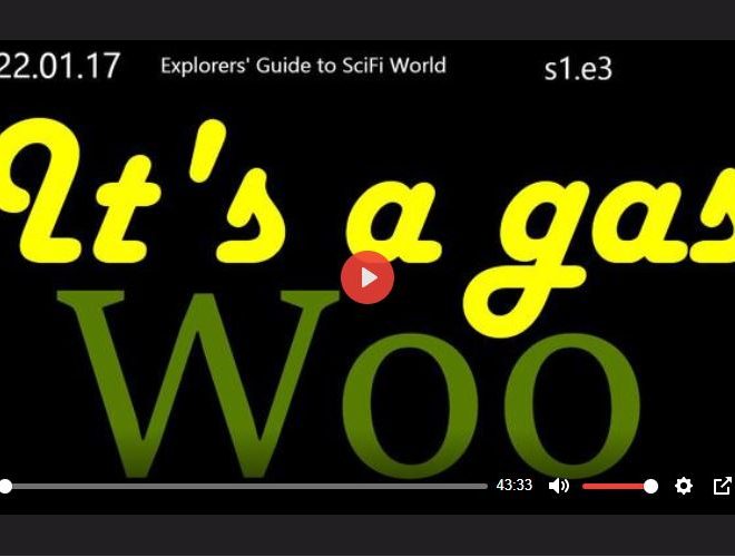IT’S A GAS WOO – EXPLORERS’ GUIDE TO SCIFI WORLD