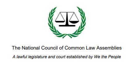 The National Council of Common Law Assemblies A lawful legislature and court established by We the People