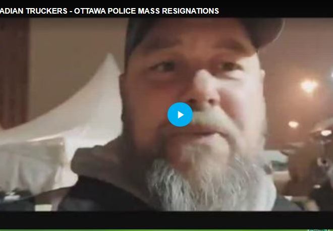 CANADIAN TRUCKERS – OTTAWA POLICE MASS RESIGNATIONS ?