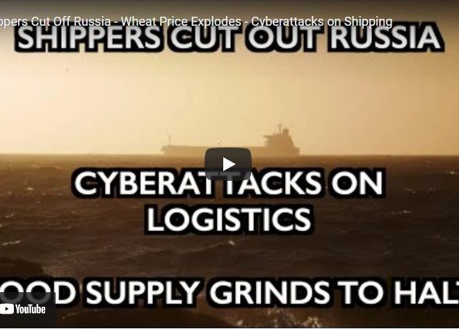Shippers Cut Off Russia – Wheat Price Explodes – Cyberattacks on Shipping
