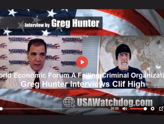 WORLD ECONOMIC FORUM A FAILING CRIMINAL ORGANIZATION: GREG HUNTER INTERVIEWS CLIF HIGH
