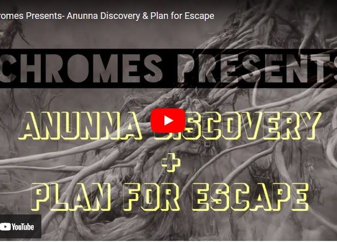 Ichromes Presents- Anunna Discovery & Plan for Escape