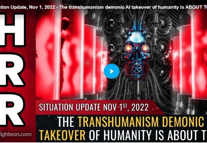 Situation Update, Nov 1, 2022 – The transhumanism demonic AI takeover of humanity is ABOUT TO FAIL