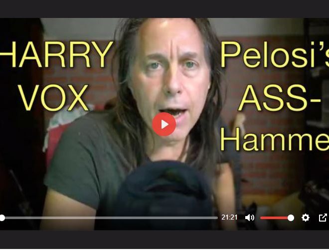 PELOSI’S ASS HAMMER – HARRY VOX