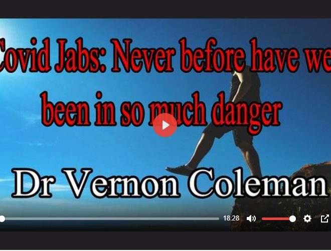 COVID JABS: NEVER BEFORE HAVE WE BEEN IN SO MUCH DANGER BY DR. VERNON COLEMAN