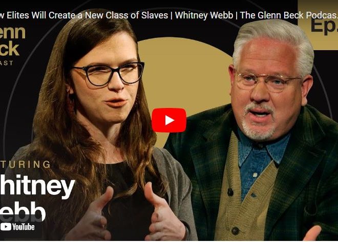 How Elites Will Create a New Class of Slaves | Whitney Webb | The Glenn Beck Podcast | Ep 162