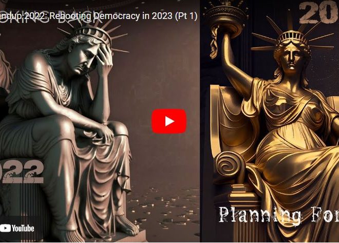 Roundup 2022: Rebooting Democracy in 2023 (Pt 1)