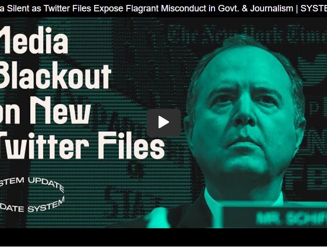 Media Silent as Twitter Files Expose Flagrant Misconduct in Govt. & Journalism | SYSTEM UPDATE #15