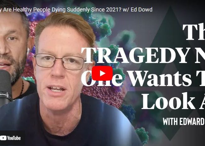 Why Are Healthy People Dying Suddenly Since 2021? w/ Ed Dowd