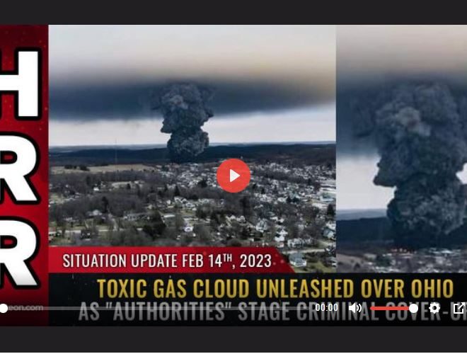Chemical Weapons Attack on Americas Food Infrastructure – SITUATION UPDATE, 2/14/23 – TOXIC GAS CLOUD UNLEASHED OVER OHIO…Chemical Weapons Attack on Americas Food Infrastructure –