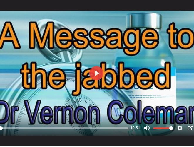 A MESSAGE TO THE JABBED – DR VERNON COLEMAN – 3 MAR 2023