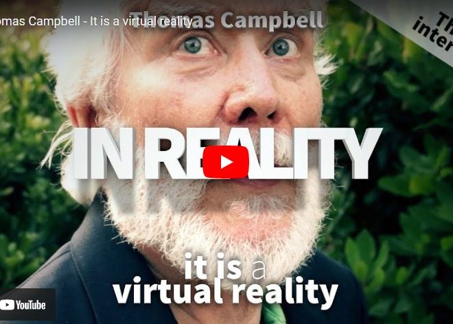 Thomas Campbell – It is a virtual reality