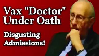 WORLD’S LEADING AUTHORITY ON VACCINOLOGY ADMITS THE TRUE HORRIFIC VAXXX INGREDIENTS WHILE UNDER OATH