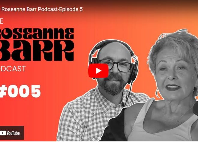 The Roseanne Barr Podcast-Episode 5