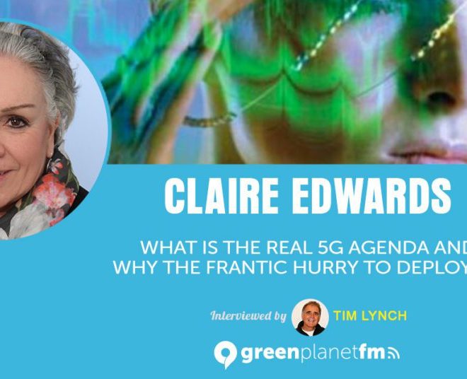 Claire Edwards: What Is The Real 5G Agenda And Why The Frantic Hurry To Deploy It?