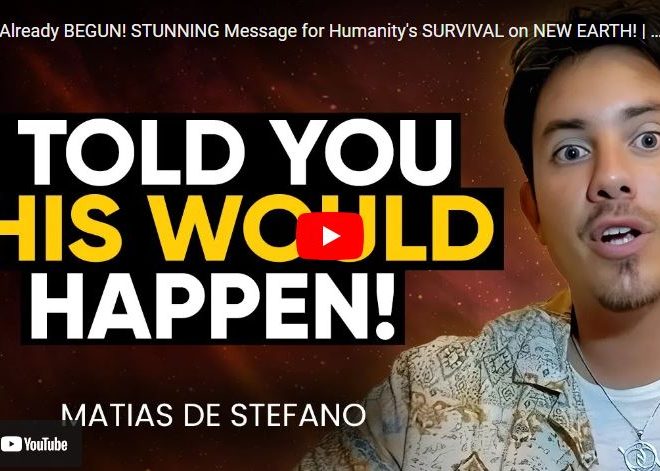 It’s Already BEGUN! STUNNING Message for Humanity’s SURVIVAL on NEW EARTH! | Matias De Stefano