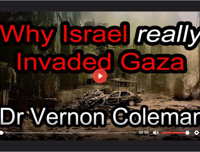 WHY ISRAEL REALLY INVADED GAZA BY DR. VERNON COLEMAN